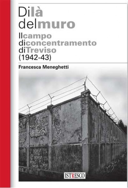 Naslovnica Di là del muro, il campo di concentramento di Treviso (1942–43) – Onstran obzidja, Koncentracijsko taborišče v Trevisu, 1942–43